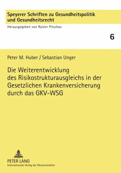 Die Weiterentwicklung des Risikostrukturausgleichs in der Gesetzlichen Krankenversicherung durch das GKV-WSG - Huber, Peter M.;Unger, Sebastian