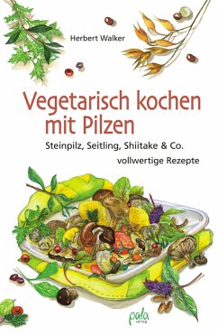 Vegetarisch kochen mit Pilzen - Walker, Herbert