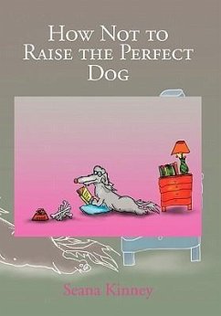 How Not to Raise the Perfect Dog - Kinney, Seana