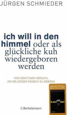 Ich will in den Himmel oder als glückliche Kuh wiedergeboren werden - Schmieder, Jürgen