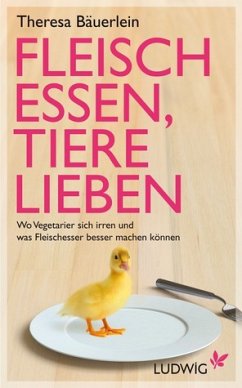 Fleisch essen, Tiere lieben - Bäuerlein, Theresa