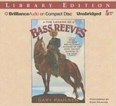 The Legend of Bass Reeves: Being the True and Fictional Account of the Most Valiant Marshal in the West