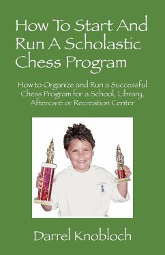 How To Start And Run A Scholastic Chess Program - Knobloch, Darrel