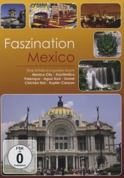 Faszination Mexico - Faszination-Eine Entdeckungsreise