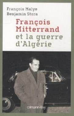 François Mitterrand et la guerre d' Algérie - Malye, François; Stora, Benjamin