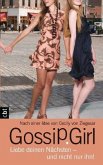 Liebe deinen Nächsten - und nicht nur ihn! / Gossip Girl Bd.16