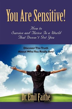 You ARE Sensitive! How to Survive and Thrive in a World That Doesn't Get You - Faithe, Emil