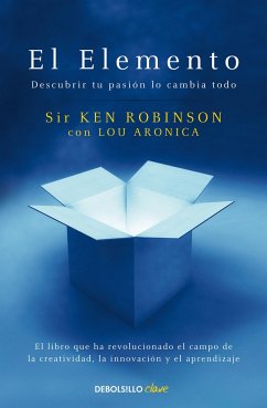 El Elemento: Descubrir Tu Pasión Lo Cambia Todo / The Element: How Finding Your Passion Changes Everything - Robinson, Ken; Aronica, Lou