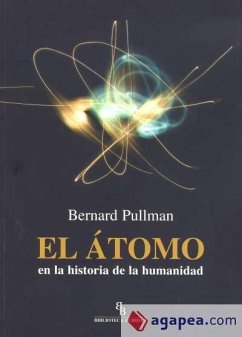 El átomo : en la historia de la humanidad - Pullman, Bernard