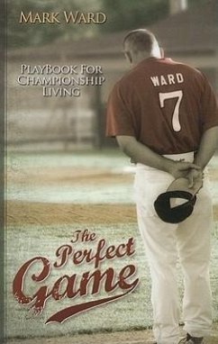 The Perfect Game: Playbook for Championship Living - Ward, Mark