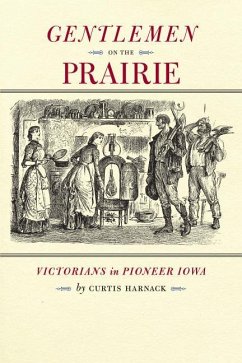 Gentlemen on the Prairie: Victorians in Pioneer Iowa - Harnack, Curtis