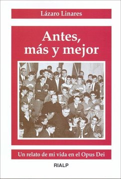 Antes, más y mejor : un relato de mi vida en el Opus Dei - Linares Gómez, Lázaro