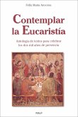 Contemplar la Eucaristía : antología de textos para celebrar los dos mil años de presencia