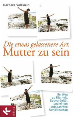 Die etwas gelassenere Art, Mutter zu sein - Volkwein, Barbara