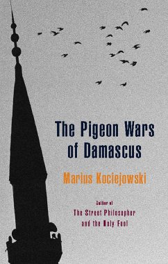 The Pigeon Wars of Damascus - Kociejowski, Marius