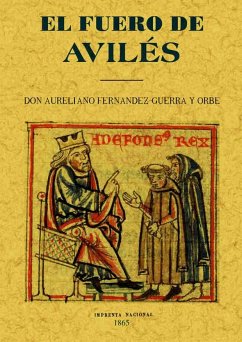El fuero de Avilés : discurso leido en junta pública de la Real Academia Española, para solemnizar el aniversario de su fundación - Fernández-Guerra Y Orbe, Aureliano
