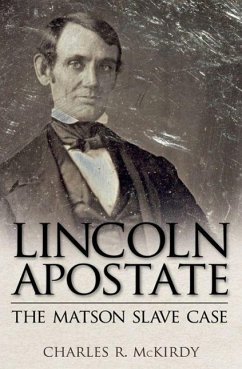 Lincoln Apostate: The Matson Slave Case - McKirdy, Charles R.