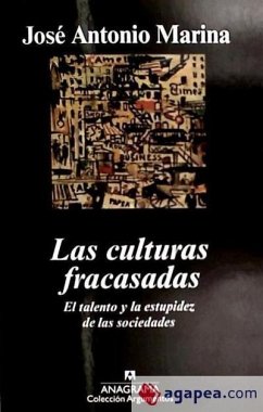 Las culturas fracasadas : el talento y la estupidez de las sociedades - Marina, José Antonio