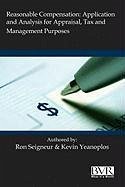 Reasonable Compensation: Application and Analysis for Appraisal, Tax and Management Purposes - Seigneur, Ronald L.; Yeanoplos, Kevin R.