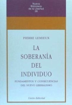 La soberanía del individuo : fundamentos y consecuencias del nuevo liberalismo - Lemieux, Pierre
