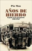 Años de hierro : España de la posguerra, 1939-1945 - Moa, Pío