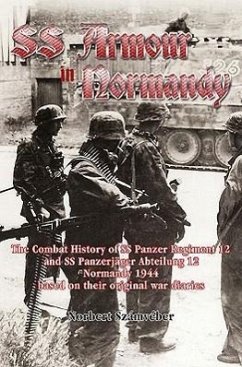 Waffen-SS Armour in Normandy: The Combat History of SS Panzer Regiment 12 and SS Panzerjäger Abteilung 12, Normandy 1944, Based on Their Original Wa - Számvéber, Norbert