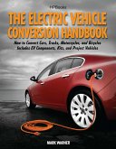 The Electric Vehicle Conversion Handbook: How to Convert Cars, Trucks, Motorcycles, and Bicycles -- Includes Ev Components, Kits, and Project Vehicles