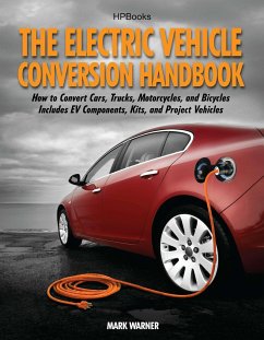 The Electric Vehicle Conversion Handbook: How to Convert Cars, Trucks, Motorcycles, and Bicycles -- Includes Ev Components, Kits, and Project Vehicles - Warner, Mark