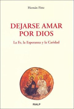 Dejarse amar por Dios : la fe, la esperanza y la caridad - Fitte, Hernán