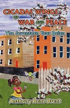 Cicadas, Wings of War and Peace: The Seventeen-Year Reign - Brent, Anthony Rene