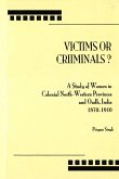 Victims or Criminals?: A Study of Women in Colonial North-Western Provinces and Oudh, India, 1870-1910