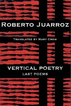 Vertical Poetry: Last Poems - Juarroz, Roberto