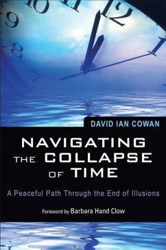 Navigating the Collapse of Time: A Peaceful Path Through the End of Illusions - Cowan, David Ian