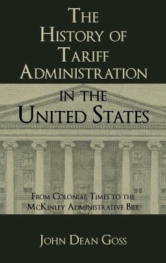 The History of Tariff Administration in the United States - Goss, John Dean