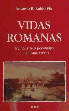 Vidas romanas : treinta y tres personajes de la Roma eterna - Rubio Plo, Antonio Rafael