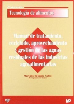 Manual de tratamiento, reciclado, aprovechamiento y gestión de las aguas residuales de las industrias agroalimentarias - Seoánez Calvo, Mariano