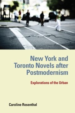 New York and Toronto Novels After Postmodernism: Explorations of the Urban - Rosenthal, Caroline