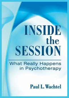 Inside the Session: What Really Happens in Psychotherapy - Wachtel, Paul L.