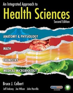 An Integrated Approach to Health Sciences: Anatomy and Physiology, Math, Chemistry and Medical Microbiology - Colbert, Bruce;Ankney, Jeff;Wilson, Joe