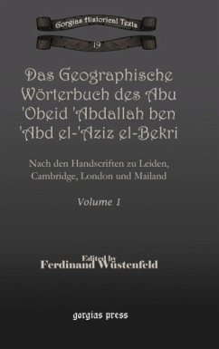 Das Geographische Worterbuch Des Abu 'Obeid 'Abdallah Ben 'Abd El-'Aziz El-Bekri