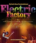 My Soul's Been Psychedelicized: Electric Factory: Four Decades in Posters and Photographs