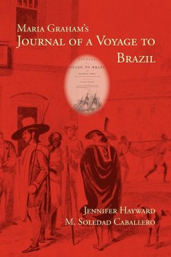 Maria Graham's Journal of a Voyage to Brazil - Graham, Maria; Hayward, Jennifer; Caballero, M. Soledad