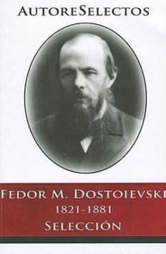 Fedor M. Dostoevski 1821-1881 Seleccion = Fedor M. Dostoevski 1821-1881 Selection - Dostoievsky, Fedor