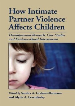 How Intimate Partner Violence Affects Children: Developmental Research, Case Studies, and Evidence-Based Intervention - Graham-Bermann, Sandra A.