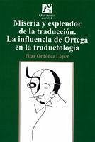 Miseria y esplendor de la traducción : la influencia de Ortega en la traductología - Ordóñez López, Pilar