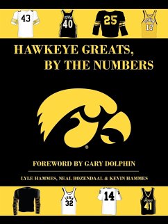 Hawkeye Greats, by the Numbers - Hammes, L.; Rozendaal, N.; Hammes, K.