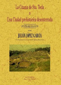 La citania de Santa Tecla o Una ciudad prehistórica desenterrada : apuntes arqueológicos - López García, Julián
