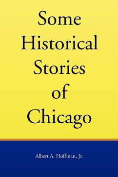 Some Historical Stories of Chicago - Hoffman, Albert A. Jr.