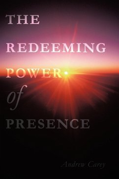 The Redeeming Power of Presence - Carey, Andrew
