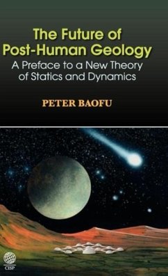 The Future of Post-Human Geology - Baofu, Peter Ph. D .